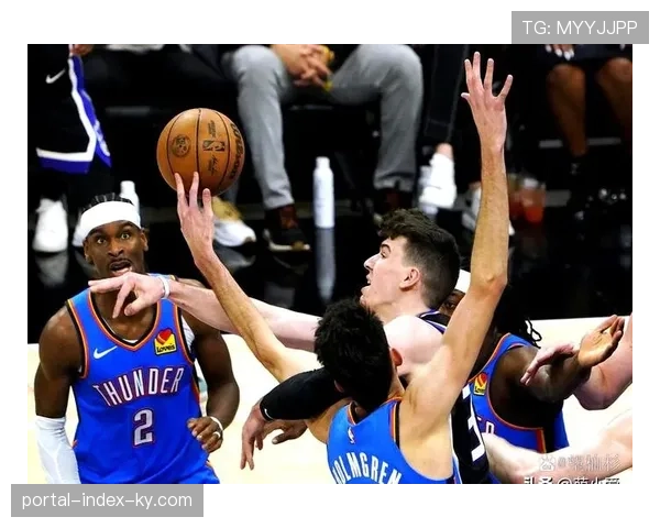 亚历山大关键球得分已达46分 雷霆领袖加时赛表现稳如磐石